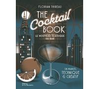 The Cocktail Book - Le Nouveau Classique Du Bar - Un Manuel Technique Et Créatif