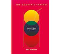 The Cocktail Cabinet: The art, science and pleasure of mixing the perfect drink