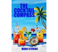 The Cocktail Compass: Navigate Your Way To Great Cocktails : A Fun Guide For Beginners