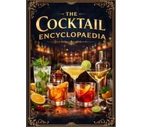 The Cocktail Encyclopaedia: A recipe index by spirit, ratios, and drink families-with techniques for the home bar