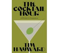 The Cocktail Hour: A Drinker’s Companion