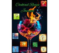 "The Cocktail Journal: A Mixologist’s Notebook for Crafting & Recording Perfect Drinks"