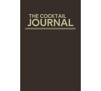 The Cocktail Journal: Blank Recipe and Tasting Notebook for Cocktails and Mocktails
