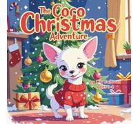 The Coco Christmas Adventure: A Heartwarming Holiday Journey with a Brave Little Chihuahua