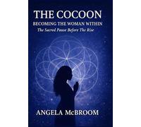 THE COCOON: Becoming the Woman Within: The Sacred Pause Before the Rise