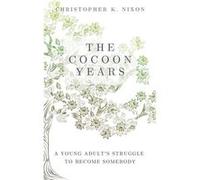 The Cocoon Years A Young Adults Struggle to Become Somebody - Christopher K. Nixon - Amazon Digital Services LLC KDP - Livre en Anglais Christopher K. NixonChristopher K. Nixon (Auteur)