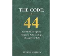 THE CODE: 44: Build Self-Discipline. Improve Relationships. Change Your Life.