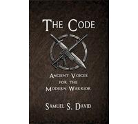 The Code: Ancient voices for the modern warrior