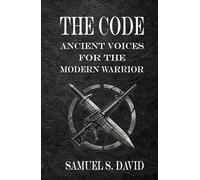 The Code: Ancient voices for the modern warrior