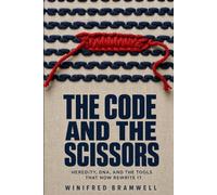 The Code And The Scissors: Heredity, DNA, and the Tools That Now Rewrite It
