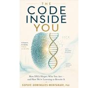 THE CODE INSIDE YOU: How DNA Shapes Who You Are-and How We’re Learning to Rewrite It