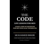 THE CODE: Life Lessons for Men: A daily code of discipline for men who lead themselves.