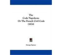 The Code Napoleon: Or the French Civil Code (1824) Spence, George (Auteur)