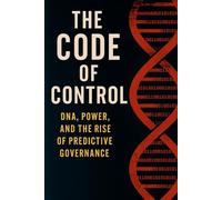 The Code of Control: DNA, Power, and the Rise of Predictive Governance