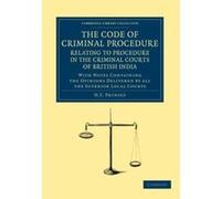 The Code of Criminal Procedure Relating to Procedure in the Criminal Courts of British India: With Notes Containing the Opinions Delivered by All the ... Library Collection - South Asian History) - [V