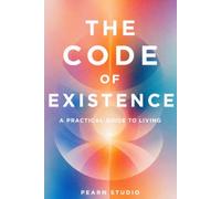 The Code of Existence: A Practical Guide to Living