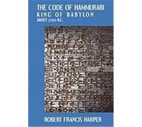 The Code of Hammurabi, King of Babylon