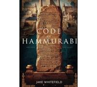 The Code Of Hammurabi: Unveiling The Foundations Of Western Law And Civilization