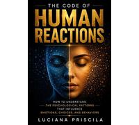 The Code of Human Reactions How to Understand the Psychological Patterns That Influence Emotions, Choices, and Behaviors - Luciana Priscila - Wolrd Book - ebook (ePub) - Livre