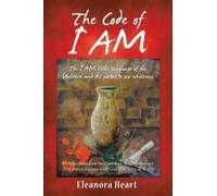The Code Of I Am: The I Am Is The Language Of The Universe And The Portal To Our Wholeness