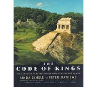 The Code of Kings: The Language of Seven Sacred Maya Temples and Tombs