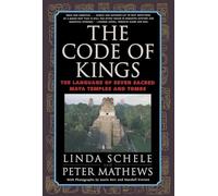 The Code of Kings: The Language of Seven Sacred Maya Temples and Tombs