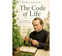 THE CODE OF LIFE: GREGOR MENDEL AND THE SCIENCE OF HEREDITY