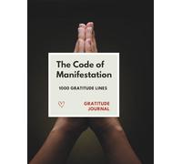 The Code of Manifestation | 1000 Gratitude Lines A Guided Gratitude Journal for Daily Mindset Shift