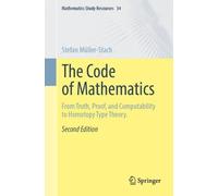 The Code of Mathematics: From Truth, Proof, and Computability to Homotopy Type Theory.