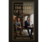The Code of Success: The fundamental principles to reprogram your mind, shatter invisible barriers, and transform your reality.