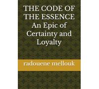 THE CODE OF THE ESSENCE An Epic of Certainty and Loyalty