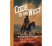 The Code of the West A Frontier Guide to Modern Living - Chris Hunt - Andrews McMeel Publishing - ebook (ePub) - Livre
