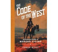 The Code of the West A Frontier Guide to Modern Living - Chris Hunt - Andrews McMeel Publishing - ebook (ePub) - Livre