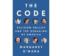 The Code: Silicon Valley and the Remaking of America