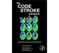 The Code Stroke Handbook by Gladstone David J. Associate Professor Division of Neurology Department of Medicine University of Toronto and Stroke Neurologi Gladstone David J. Associate Professor Divisi