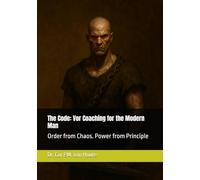 The Code: Vor Coaching for the Modern Man: Order from Chaos. Power from Principle