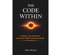 THE CODE WITHIN: Live From What You Were Already Given - A Manual for Teen Boys Who Want More Than Motivation