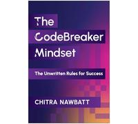 The CodeBreaker Mindset: The Unwritten Rules for Success