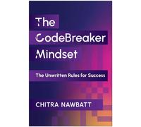 The CodeBreaker Mindset The Unwritten Rules for Success - Chitra Nawbatt - Matt Holt Books - ebook (ePub) - Livre