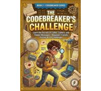 The Codebreaker’s Challenge: Intermediate Ciphers, Secret Messages, and Spy Puzzles to Test Your Skills