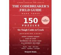 The Codebreaker's Field Guide: Cipher Puzzles for Adults: 150 Puzzles - Six Tough Codes to Crack