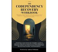 The Codependency Recovery Workbook: Proven Strategies for Building Self-Worth and Healthy Boundaries in Relationships