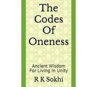 The Codes Of Oneness: Ancient Wisdom For Living In Unity