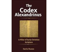 THE CODEX ALEXANDRINUS: A Pillar of Early Christian Scripture