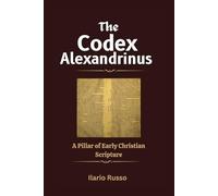 THE CODEX ALEXANDRINUS: A Pillar of Early Christian Scripture