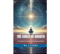 The Codex of Advaita: The Infinite Self: Awakening to Non-Dual Reality