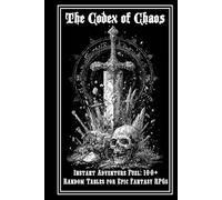 The Codex of Chaos: The Ultimate Random Table Compendium for Fantasy TTRPGs