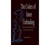 The Codex of Inner Unbinding: A Structured Dismantling of the Illusion of a Central Self