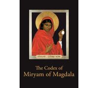 The Codex of Miryam of Magdala: Temple Teachings of the Rose Lineage
