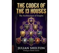 The Codex of the 13 Houses: The Architecture of Empire